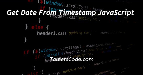 Get Date From Timestamp JavaScript