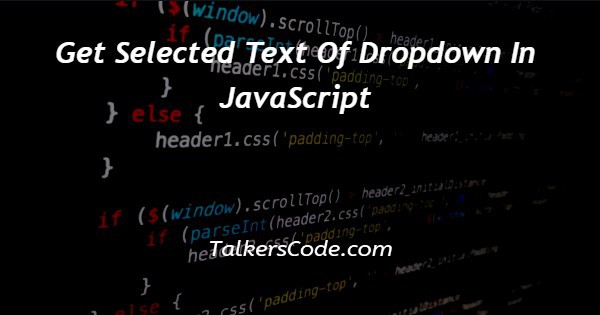 Get Selected Text Of Dropdown In JavaScript