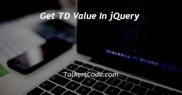 Get TD Value In jQuery