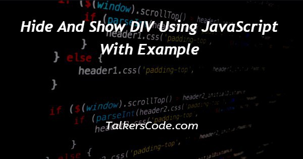 Hide And Show DIV Using JavaScript With Example