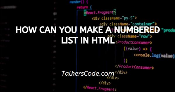 How Can You Make A Numbered List In HTML