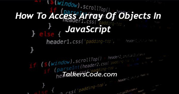 How To Access Array Of Objects In JavaScript