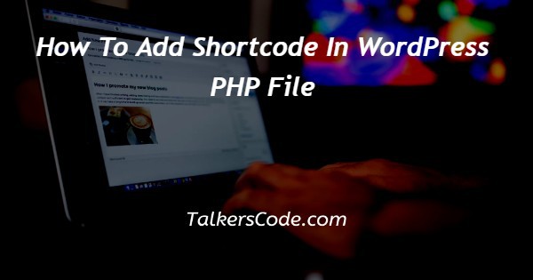 How To Add Shortcode In WordPress PHP File