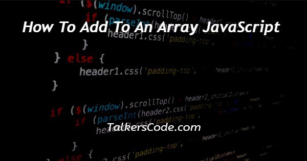 How To Add To An Array JavaScript