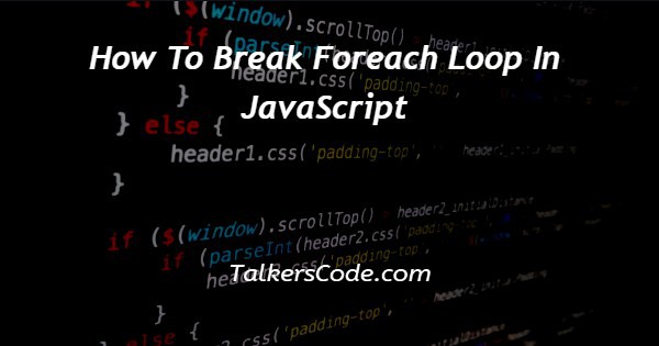 How To Break Foreach Loop In JavaScript