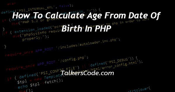 How To Calculate Age From Date Of Birth In PHP