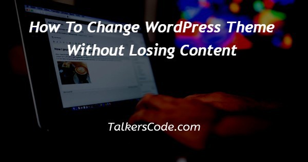 How To Change WordPress Theme Without Losing Content