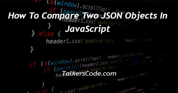 How To Compare Two JSON Objects In JavaScript
