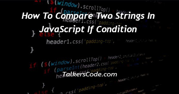 How To Compare Two Strings In JavaScript If Condition