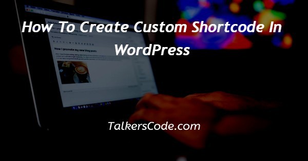 How To Create Custom Shortcode In WordPress