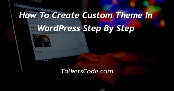 How To Create Custom Theme In WordPress Step By Step