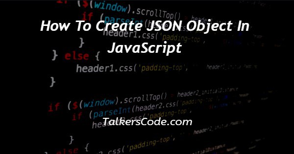 How To Create JSON Object In JavaScript