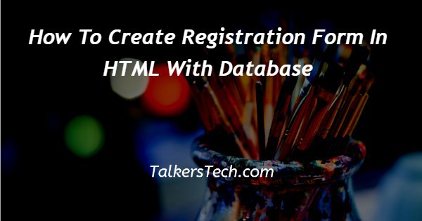 How To Create Registration Form In HTML With Database How To Create Registration Form In HTML With Database