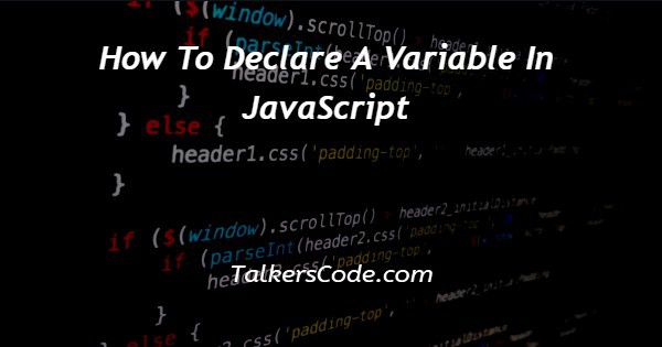 How To Declare A Variable In JavaScript