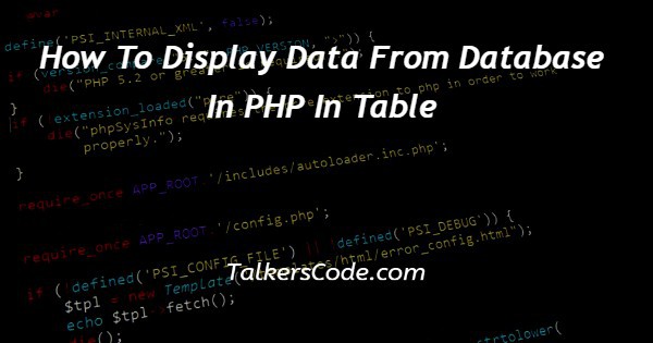 How To Display Data From Database In PHP In Table