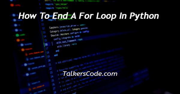 How To End A For Loop In Python
