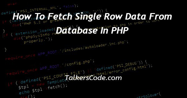How To Fetch Single Row Data From Database In PHP