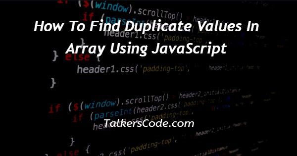 How To Find Duplicate Values In Array Using JavaScript