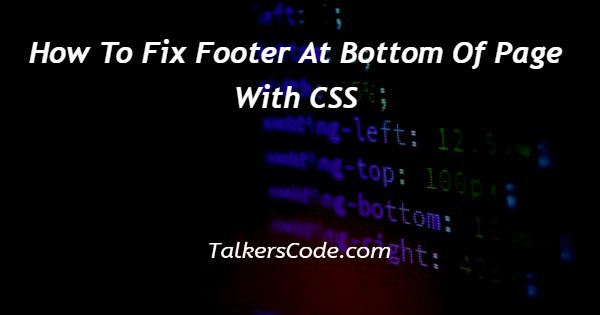 How To Fix Footer At Bottom Of Page With CSS