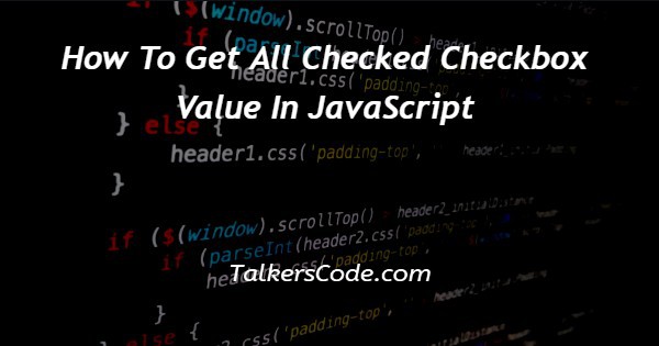 How To Get All Checked Checkbox Value In JavaScript