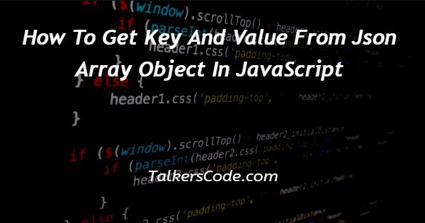 How To Get Key And Value From Json Array Object In JavaScript