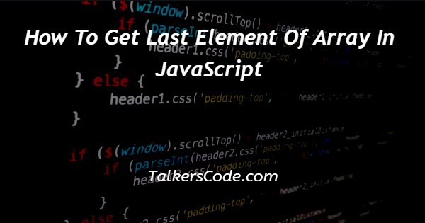 How To Get Last Element Of Array In JavaScript