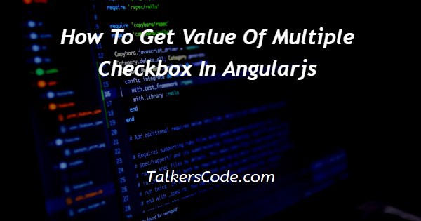 How To Get Value Of Multiple Checkbox In Angularjs