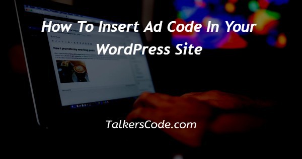 How To Insert Ad Code In Your WordPress Site
