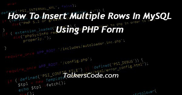 How To Insert Multiple Rows In MySQL Using PHP Form