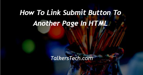 How To Link Submit Button To Another Page In HTML