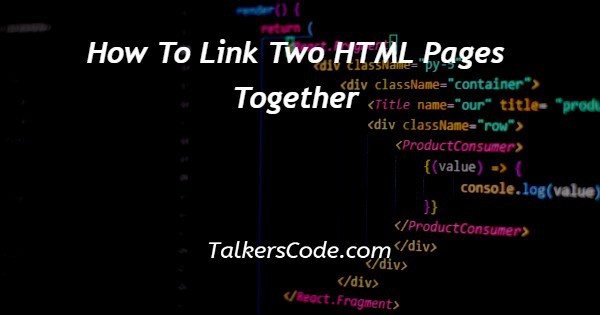 How To Link Two HTML Pages Together