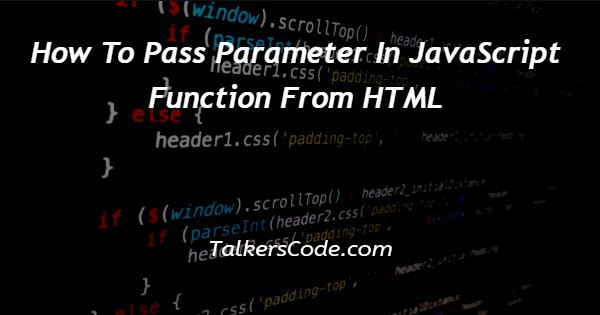 how-to-pass-parameter-in-javascript-function-from-html