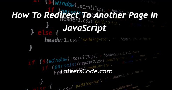 How To Redirect To Another Page In JavaScript