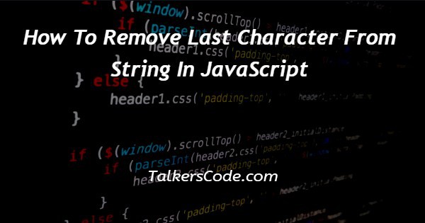 How To Remove Last Character From String In Javascript