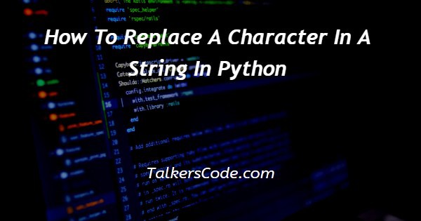How To Replace A Character In A String In Python