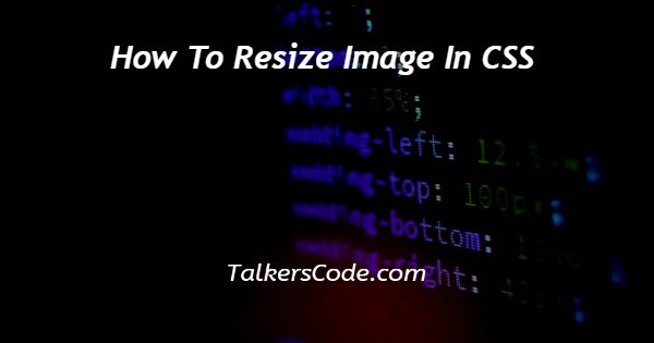 How To Resize Image In CSS
