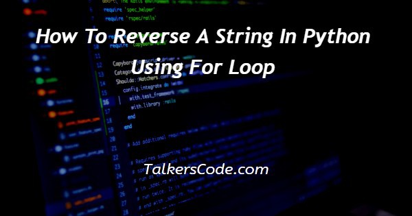 How To Reverse A String In Python Using For Loop