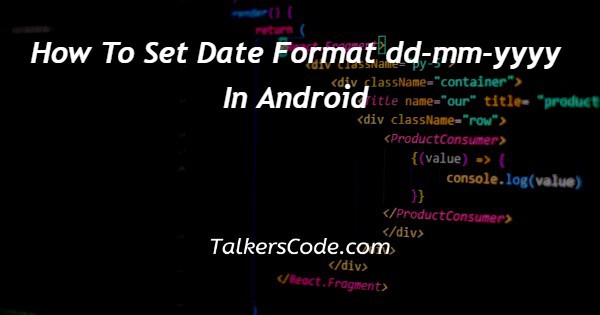 How To Set Date Format dd-mm-yyyy In Android