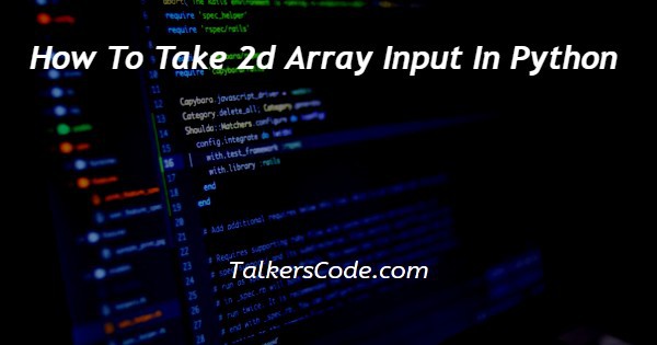 How To Take 2d Array Input In Python