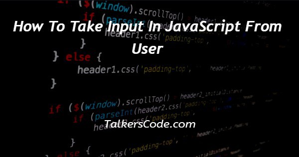 How To Take Input In JavaScript From User