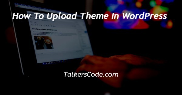 How To Upload Theme In WordPress