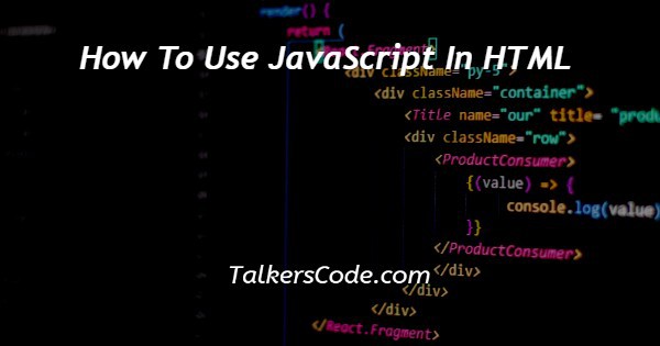 How To Use JavaScript In HTML