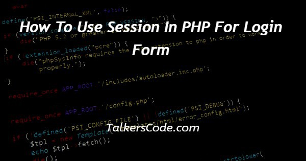 How To Use Session In PHP For Login Form