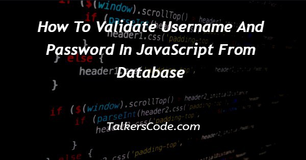 How To Validate Username And Password In JavaScript From Database