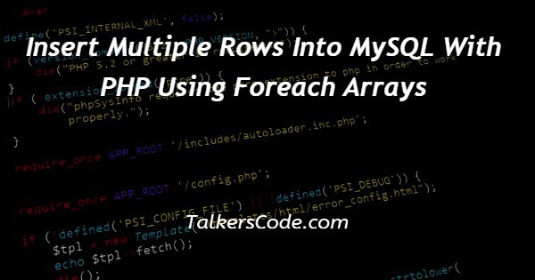 Insert Multiple Rows Into MySQL With PHP Using Foreach Arrays