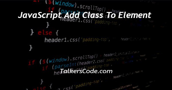 JavaScript Add Class To Element