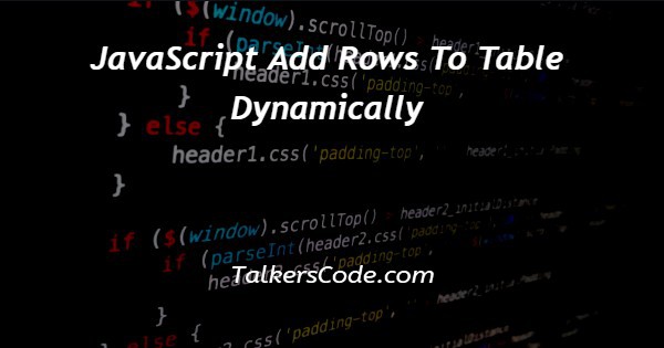 JavaScript Add Rows To Table Dynamically