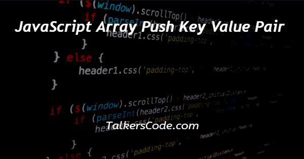 JavaScript Array Push Key Value Pair