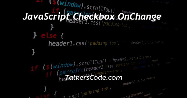 JavaScript Checkbox OnChange