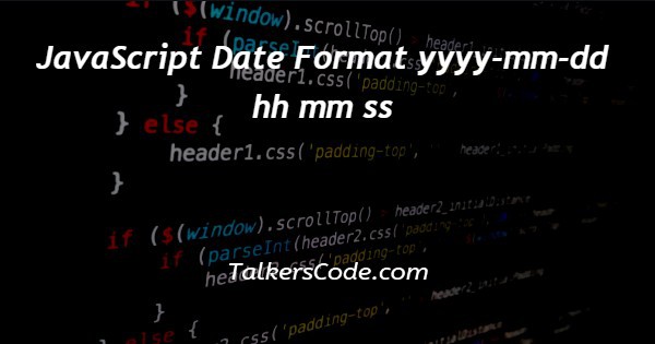 JavaScript Date Format yyyy-mm-dd hh mm ss